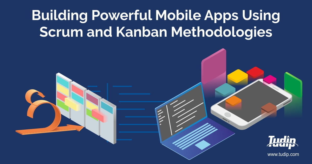 Blog: Build Powerful Mobile Apps Using Scrum & Kanban Methodology | Tudip