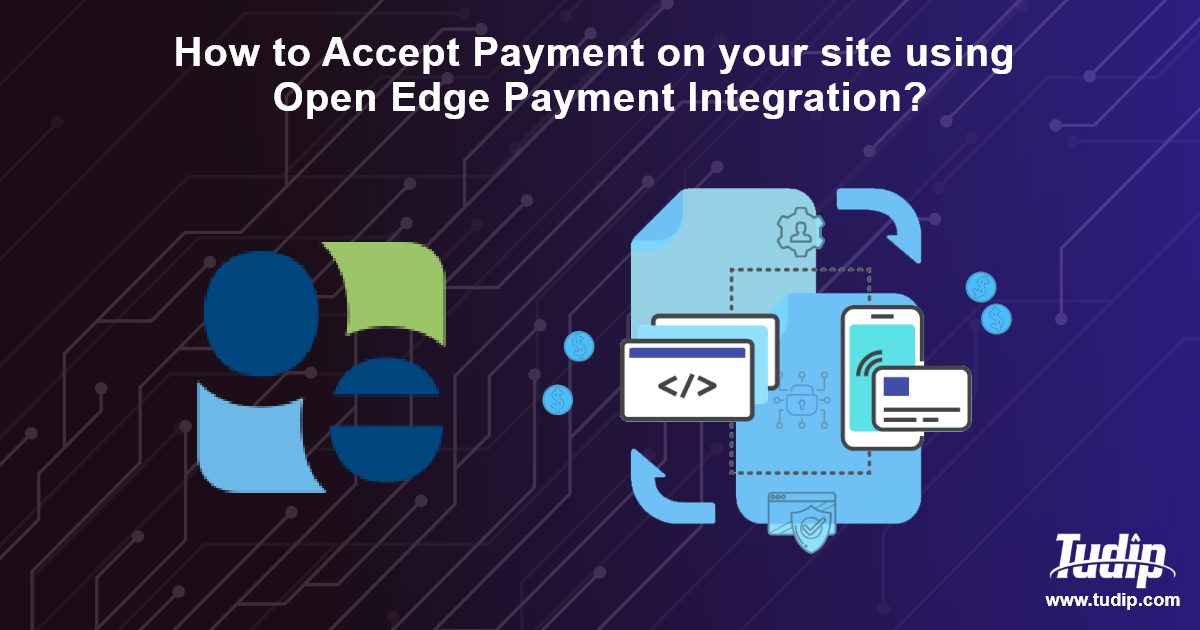 Blog How to Accept Payment on your site using Open Edge Payment Integration? Tudip