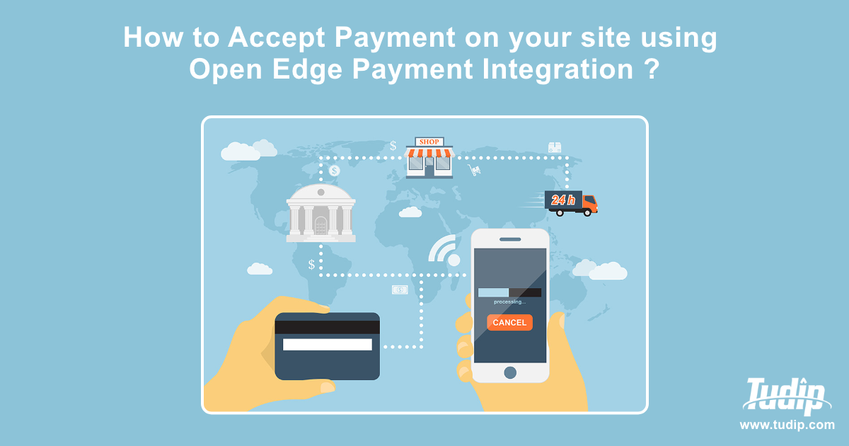 Blog How to Accept Payment on your site using Open Edge Payment Integration? Tudip