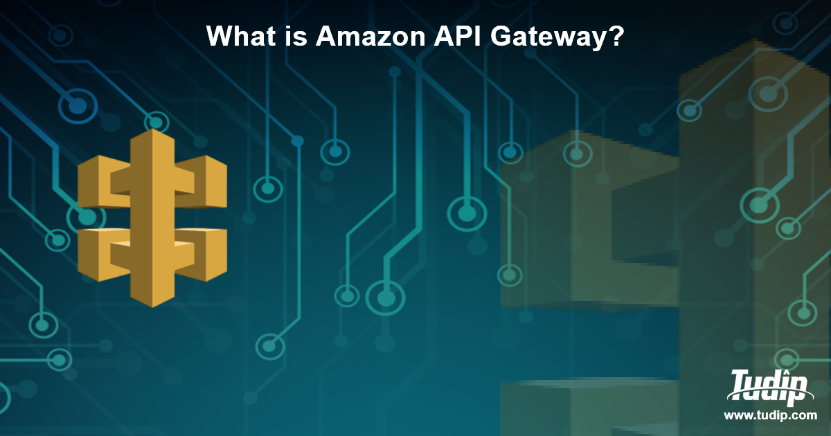 blog-what-is-amazon-api-gateway-tudip