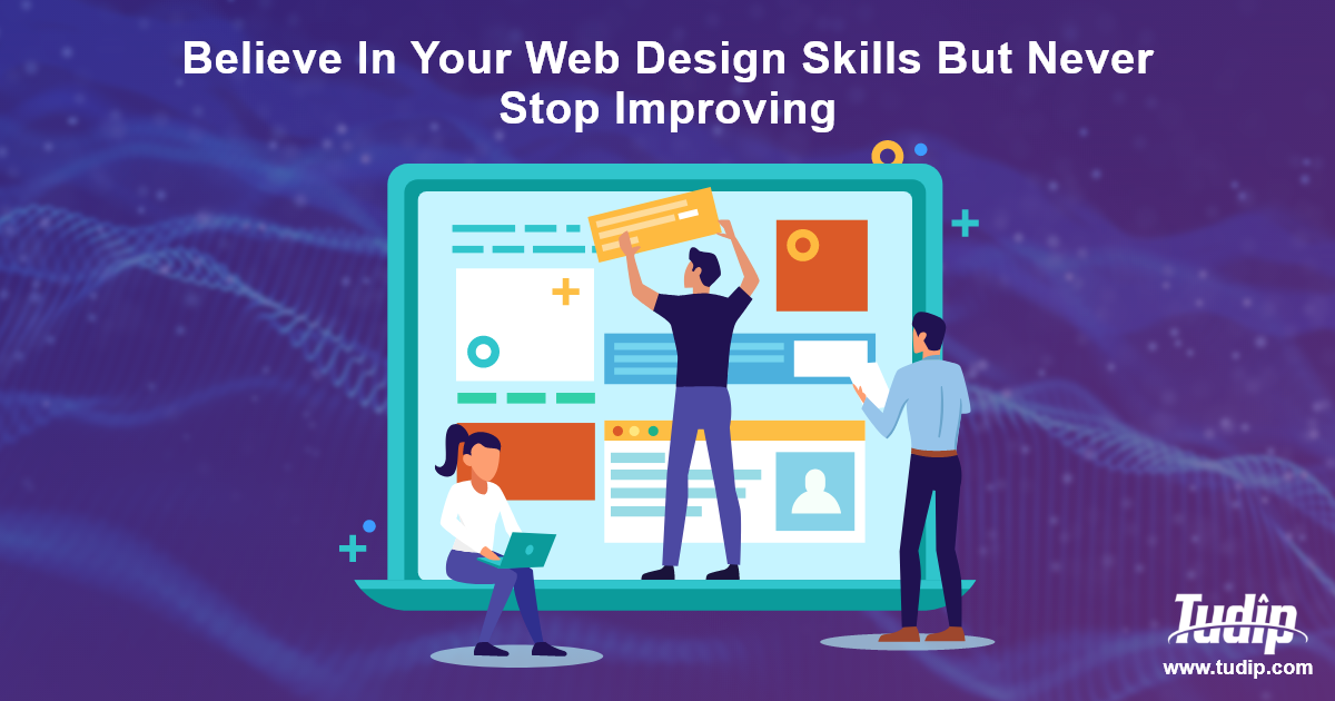 Blog: Believe In Your Web Design Skills But Never Stop Improving 