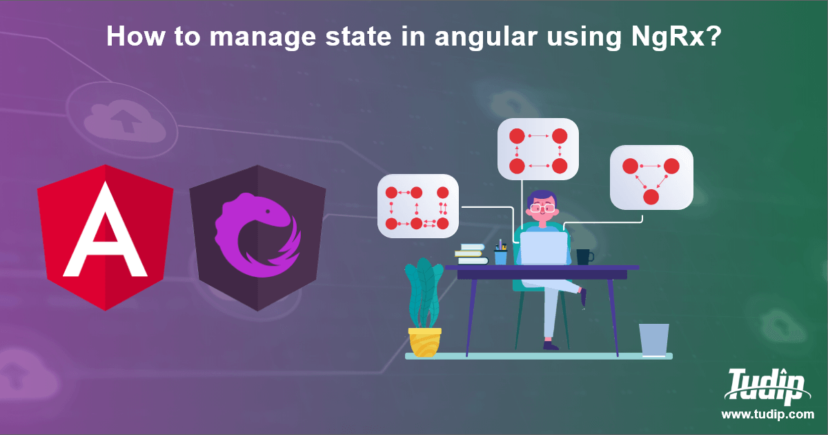 Blog: How To Manage State In Angular Using NgRx? | Tudip