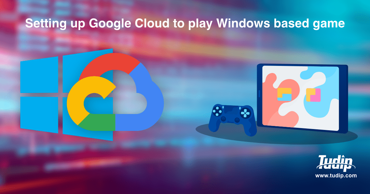 Blog: Setting up Google Cloud to play Windows based game