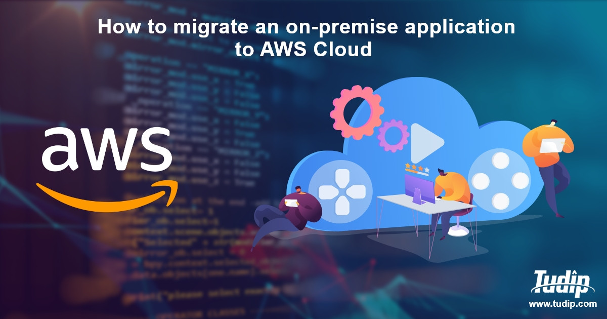 Blog: How to migrate an on-premise application to AWS Cloud? | Tudip