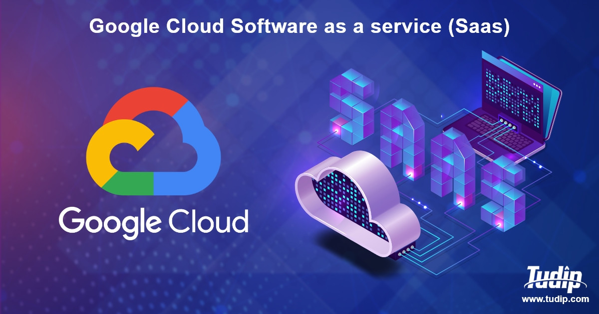 Blog: Google Cloud Software as a service | Tudip