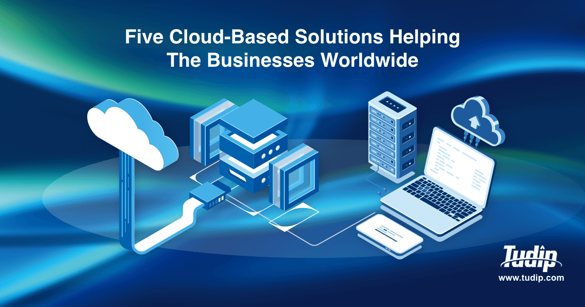 Blog Five CloudBased Solutions Helping The Businesses Worldwide Tudip