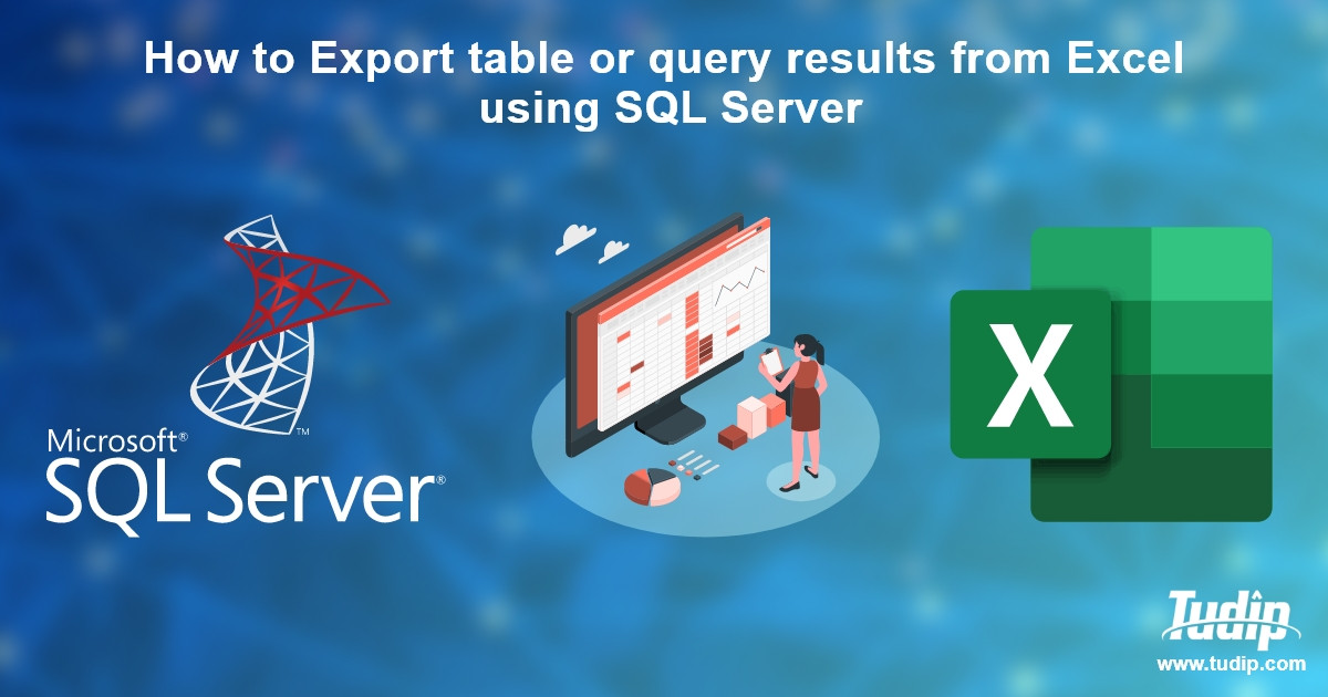 Blog: How to Export table or query results from Excel using SQL Server ...
