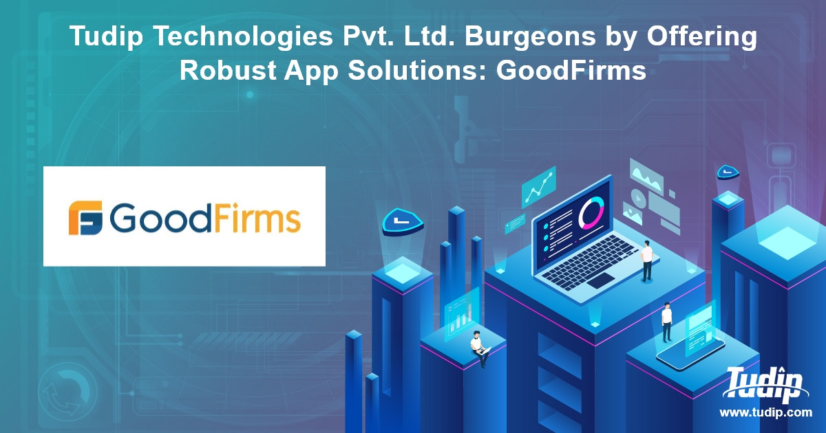 Blog Tudip Technologies Pvt. Ltd. Burgeons by Offering Robust App