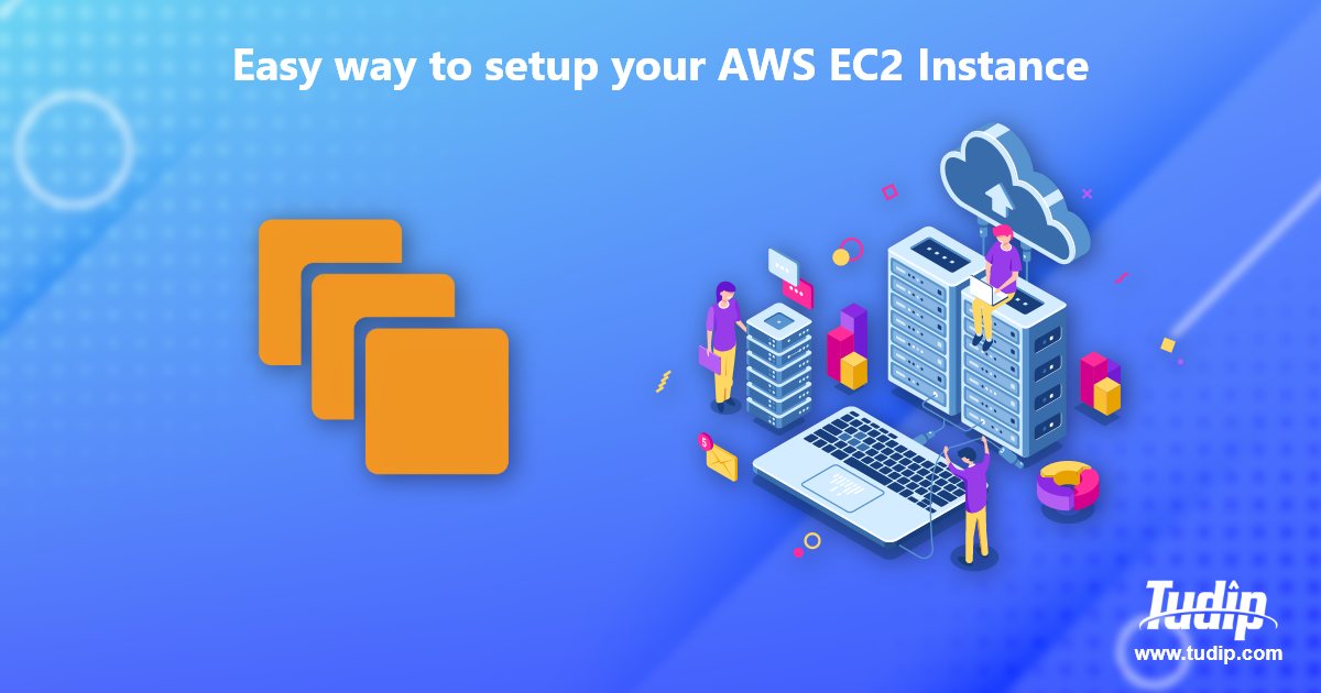 Blog: Easy way to setup your AWS EC2 Instance | Tudip