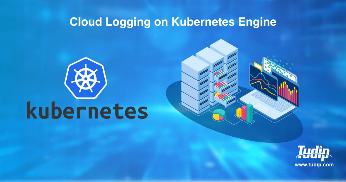 Cloud Logging on Kubernetes Engine - tudip.com