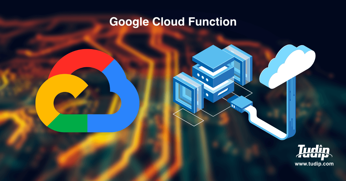 Google Cloud Function - tudip.com